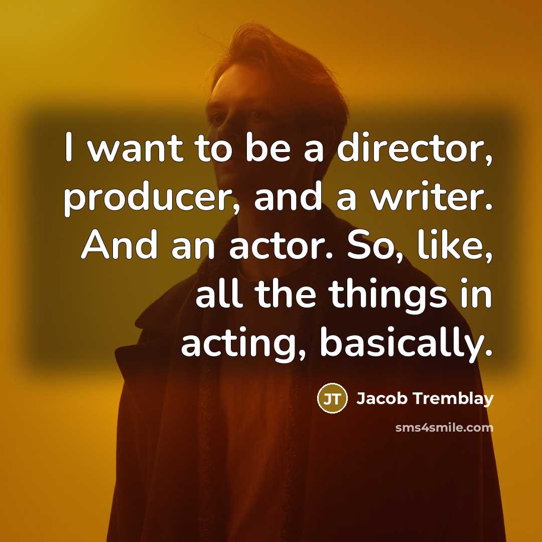 “I want to be a director, producer, and a writer.…” quote by Jacob Tremblay