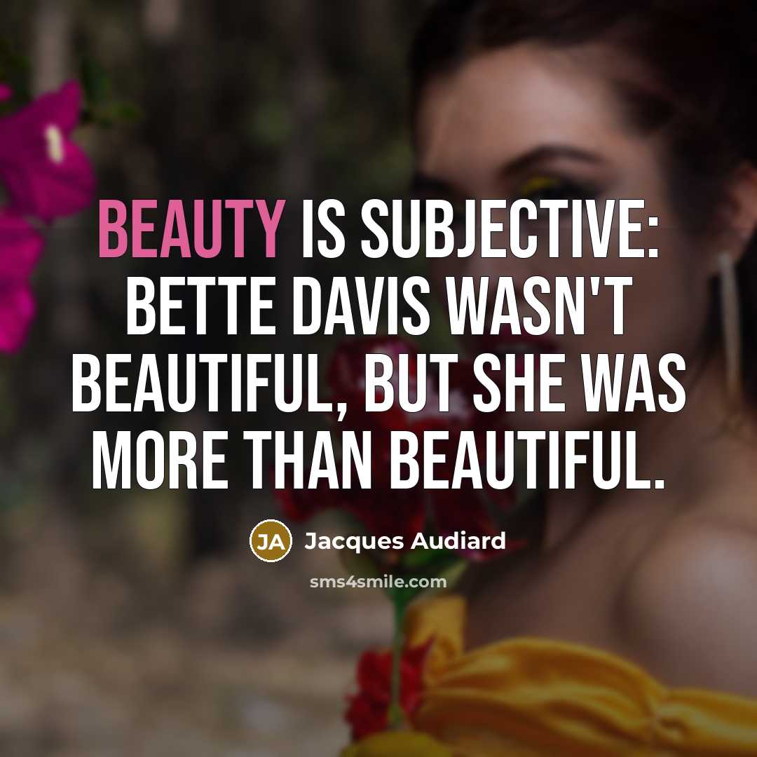 “Beauty is subjective: Bette Davis wasn't beautiful, but she was…” quote by Jacques Audiard