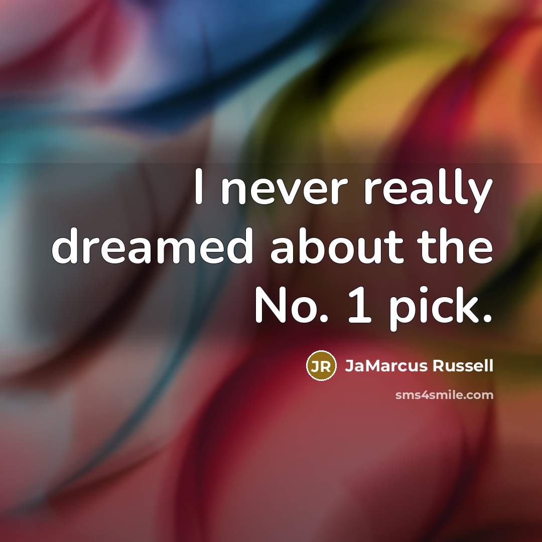 “I never really dreamed about the No. 1 pick.…” quote by JaMarcus Russell