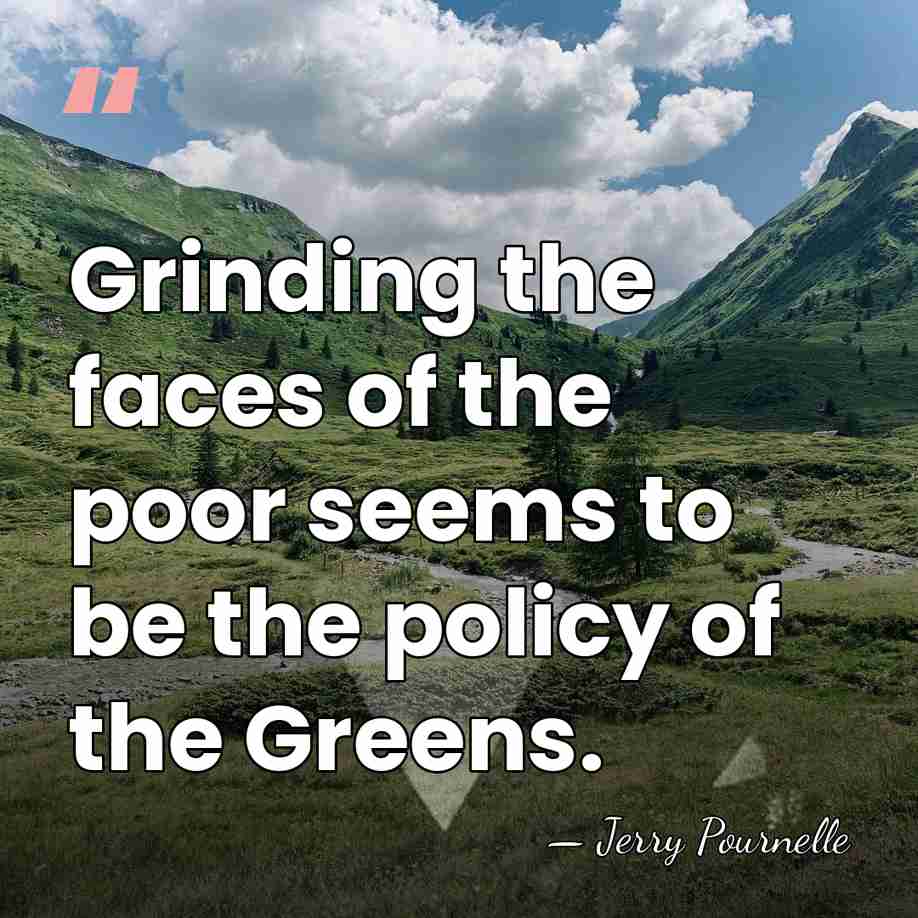 Grinding the faces of the poor seems to be the policy of&hellip; - Jerry Pournelle