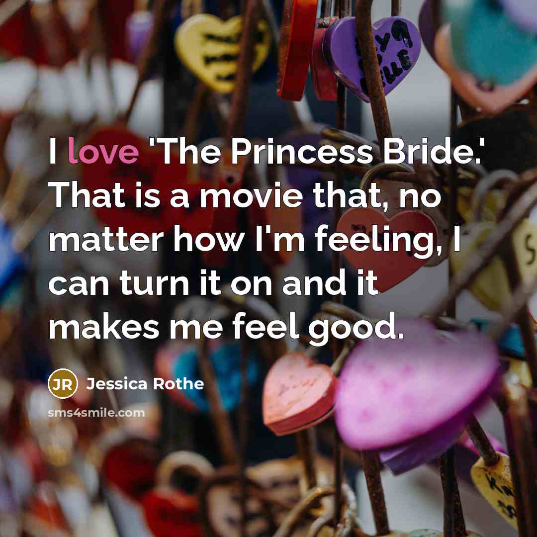 “I love 'The Princess Bride.' That is a movie that,…” quote by Jessica Rothe