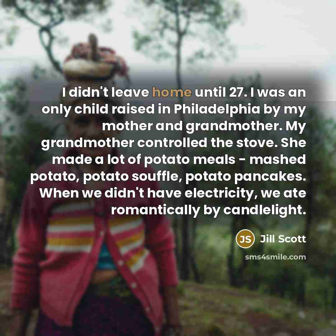 “I didn't leave home until 27. I was an only…” quote by Jill Scott