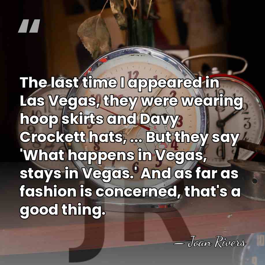 The last time I appeared in Las Vegas, they were wearing hoop&hellip; - Joan Rivers