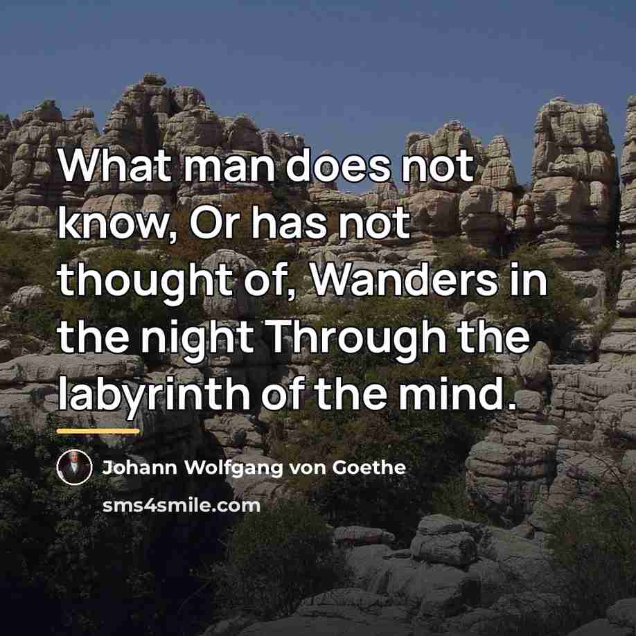 “What man does not know, Or has not thought of,…” quote by Johann Wolfgang von Goethe