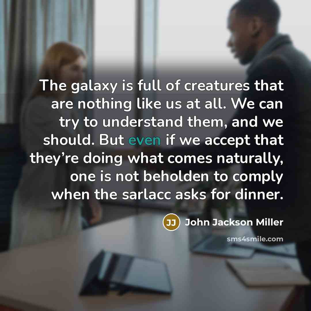 “The galaxy is full of creatures that are nothing like…” quote by John Jackson Miller