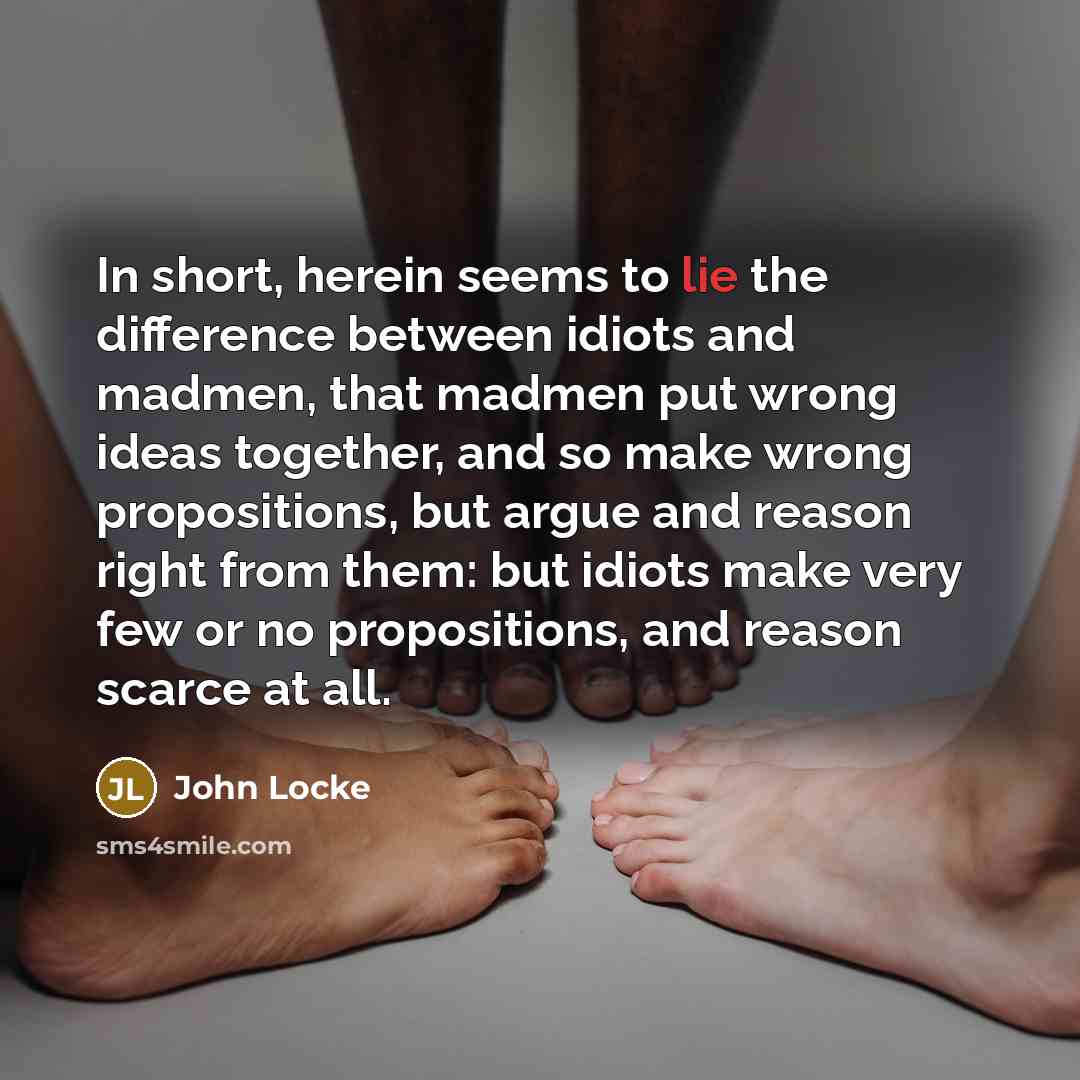 “In short, herein seems to lie the difference between idiots…” quote by John Locke