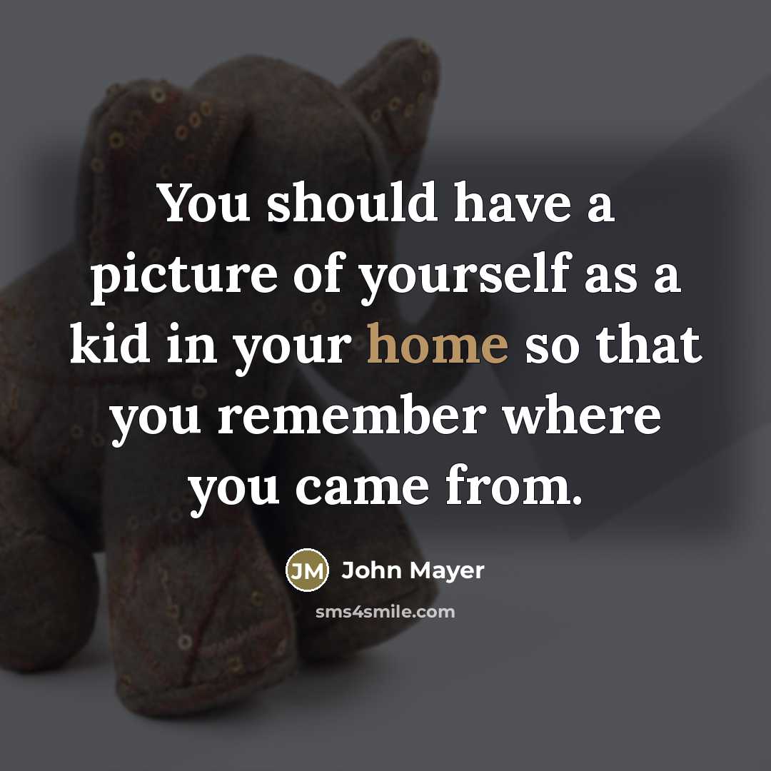 “You should have a picture of yourself as a kid…” quote by John Mayer