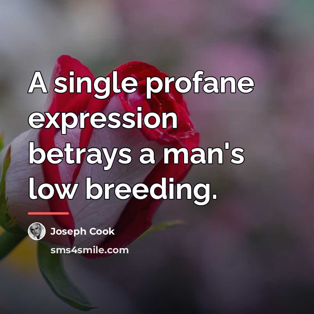 “A single profane expression betrays a man's low breeding.…” quote by Joseph Cook