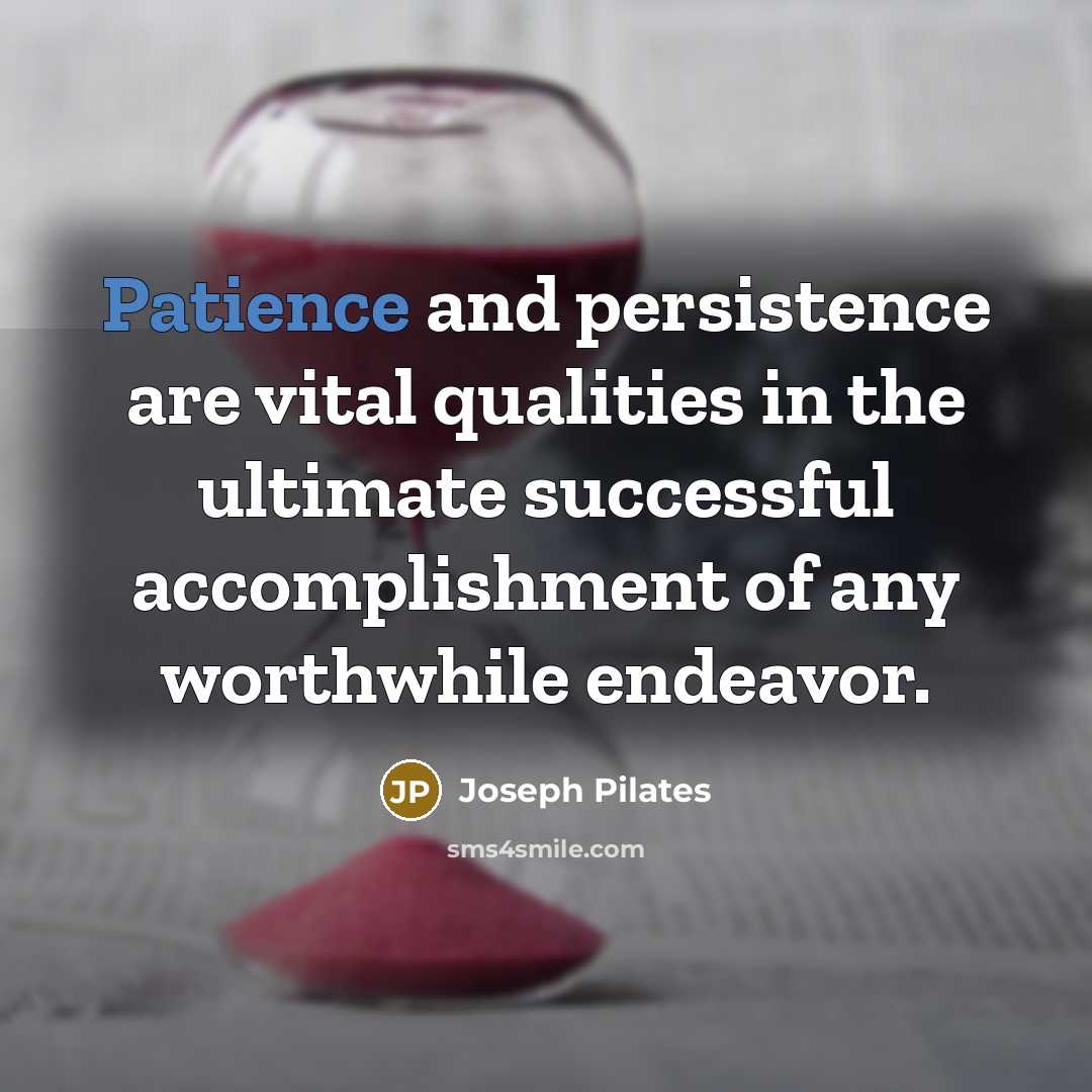 “Patience and persistence are vital qualities in the ultimate successful…” quote by Joseph Pilates