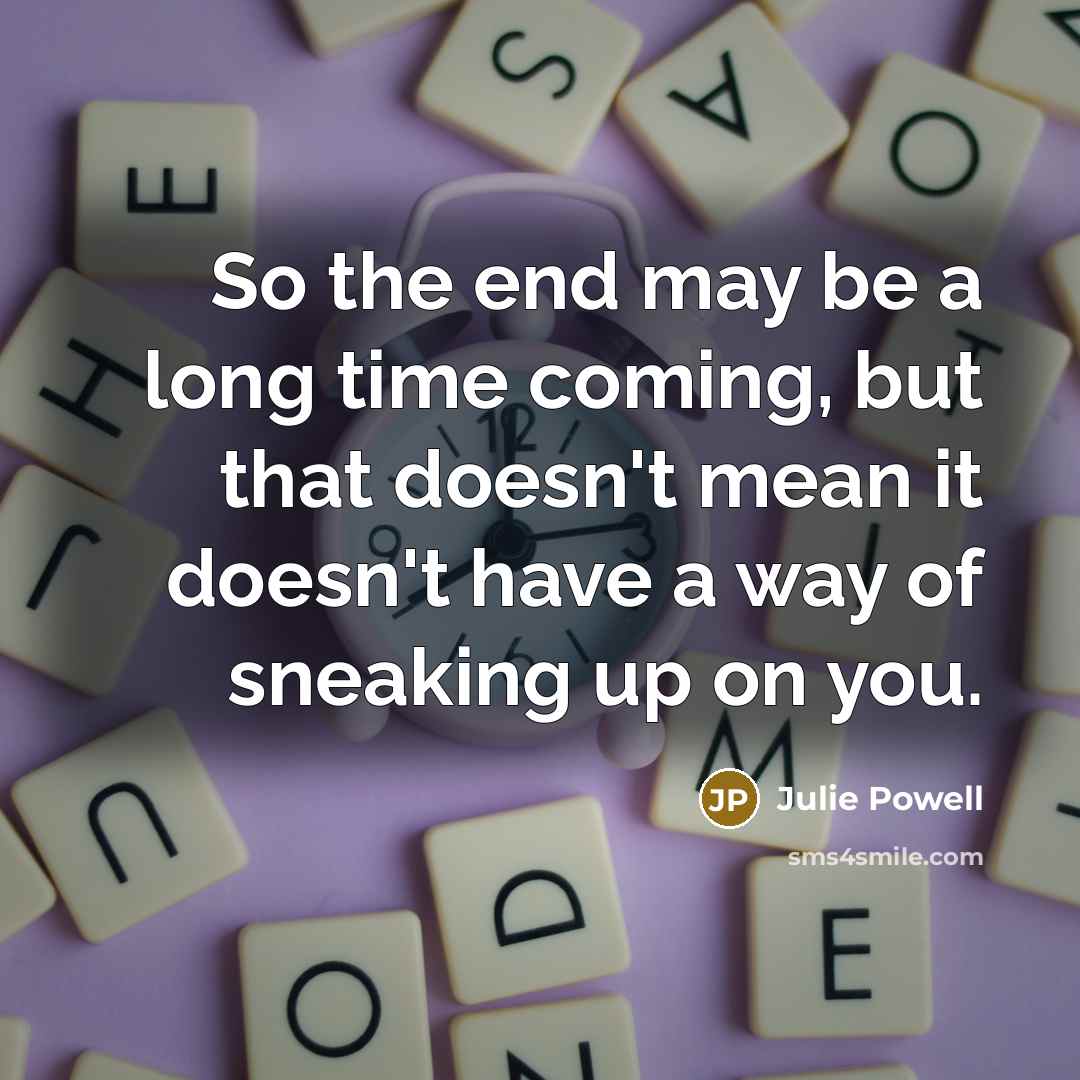 “So the end may be a long time coming, but…” quote by Julie Powell
