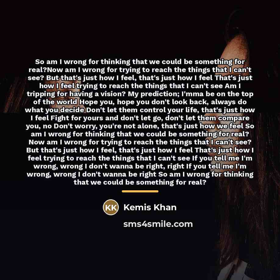 “So am I wrong for thinking that we could be…” quote by Kemis Khan