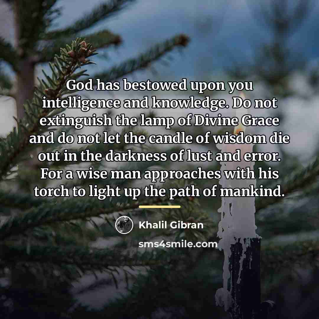 “God has bestowed upon you intelligence and knowledge. Do not…” quote by Khalil Gibran