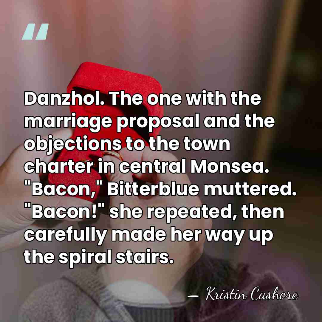 Danzhol. The one with the marriage proposal and the objections to the&hellip; - Kristin Cashore