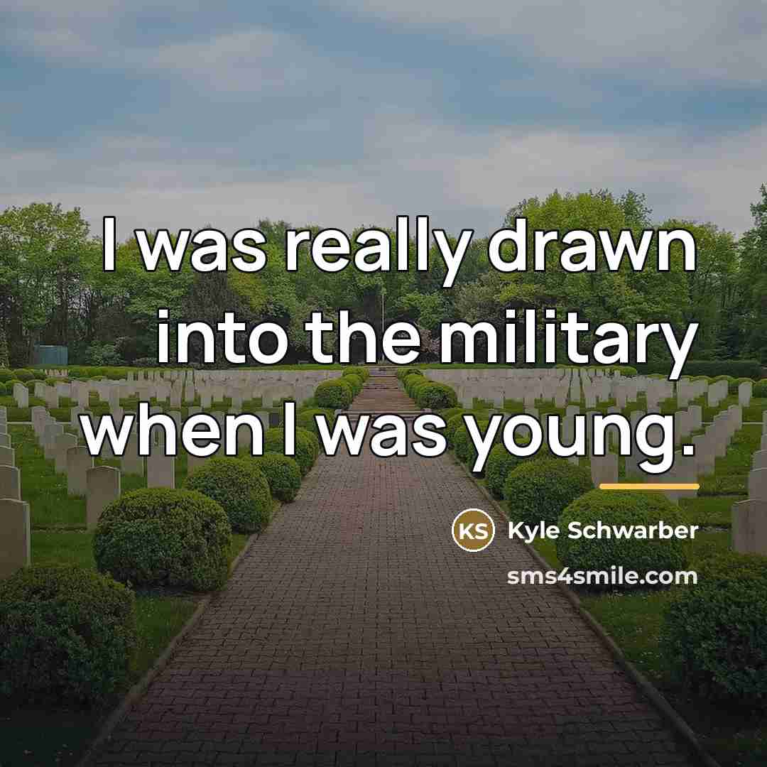 “I was really drawn into the military when I was…” quote by Kyle Schwarber