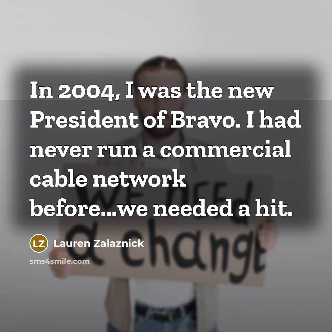 “In 2004, I was the new President of Bravo. I…” quote by Lauren Zalaznick