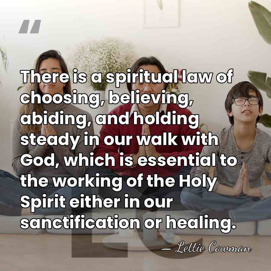 There is a spiritual law of choosing, believing, abiding, and holding steady&hellip; - Lettie Cowman