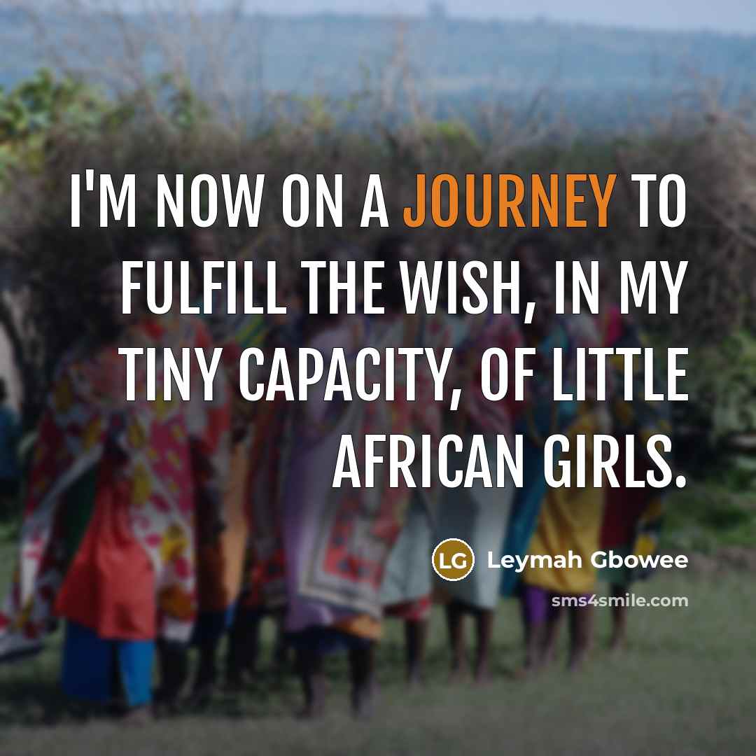“I'm now on a journey to fulfill the wish, in…” quote by Leymah Gbowee
