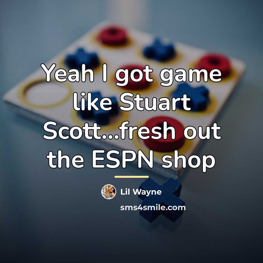 “Yeah I got game like Stuart Scott...fresh out the ESPN…” quote by Lil Wayne