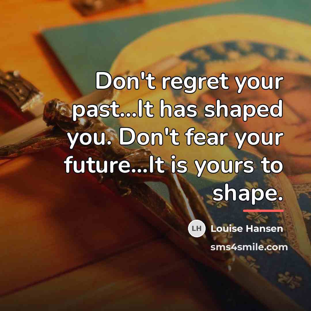 “Don't regret your past...It has shaped you. Don't fear your…” quote by Louise Hansen