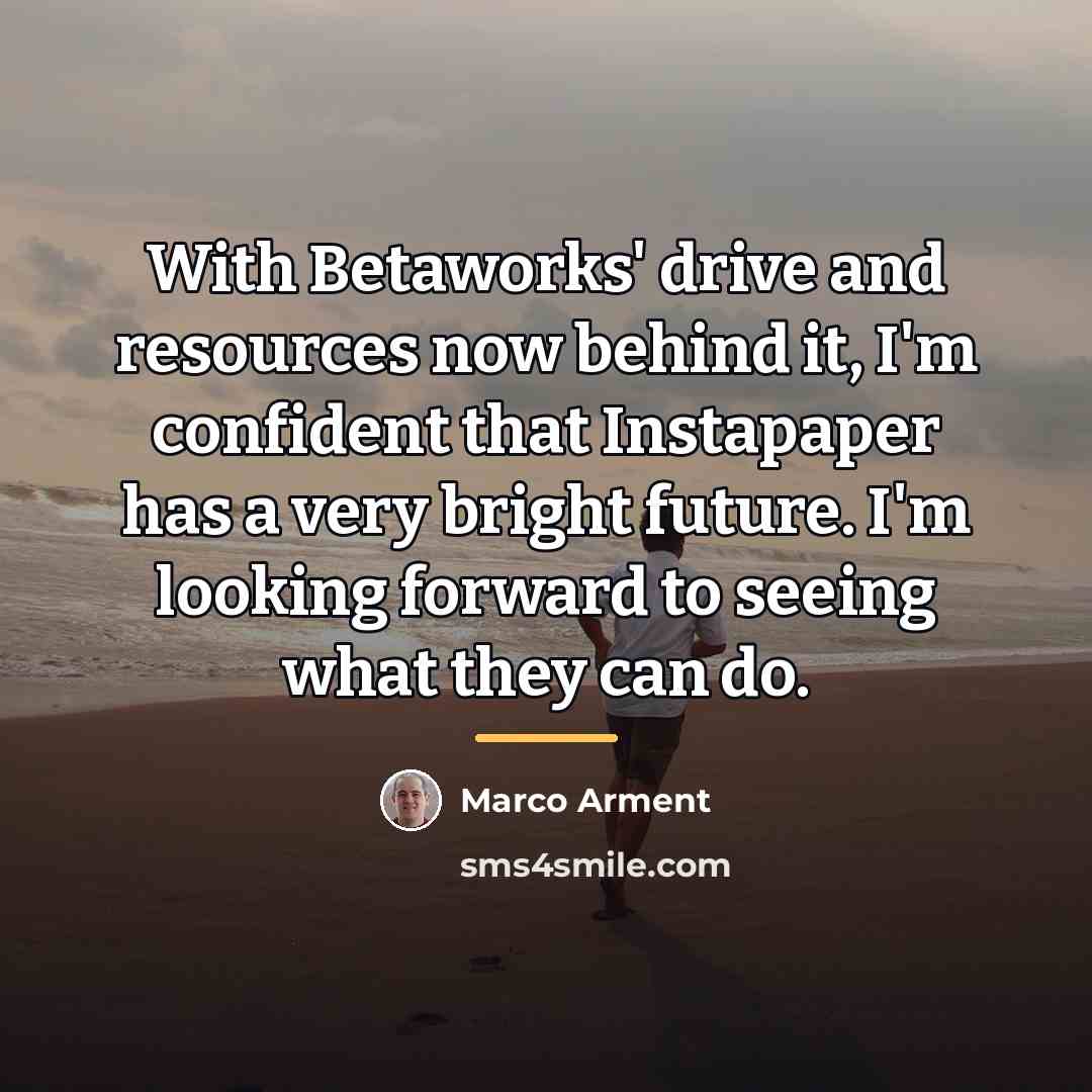 “With Betaworks' drive and resources now behind it, I'm confident…” quote by Marco Arment