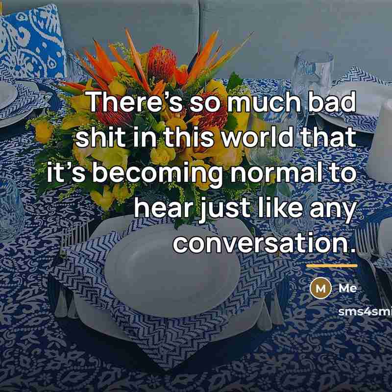 “There's so much bad shit in this world that it's…” quote by Me