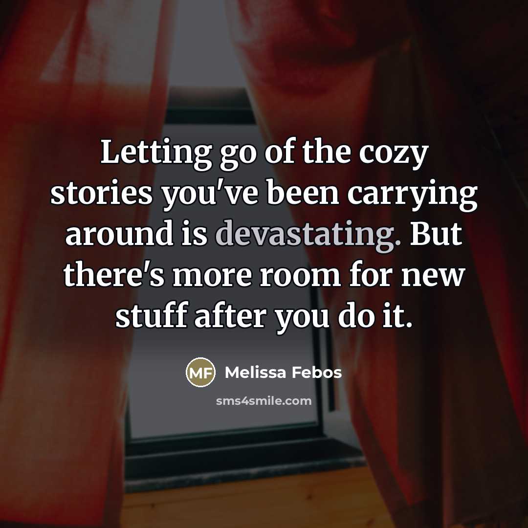 “Letting go of the cozy stories you've been carrying around…” quote by Melissa Febos