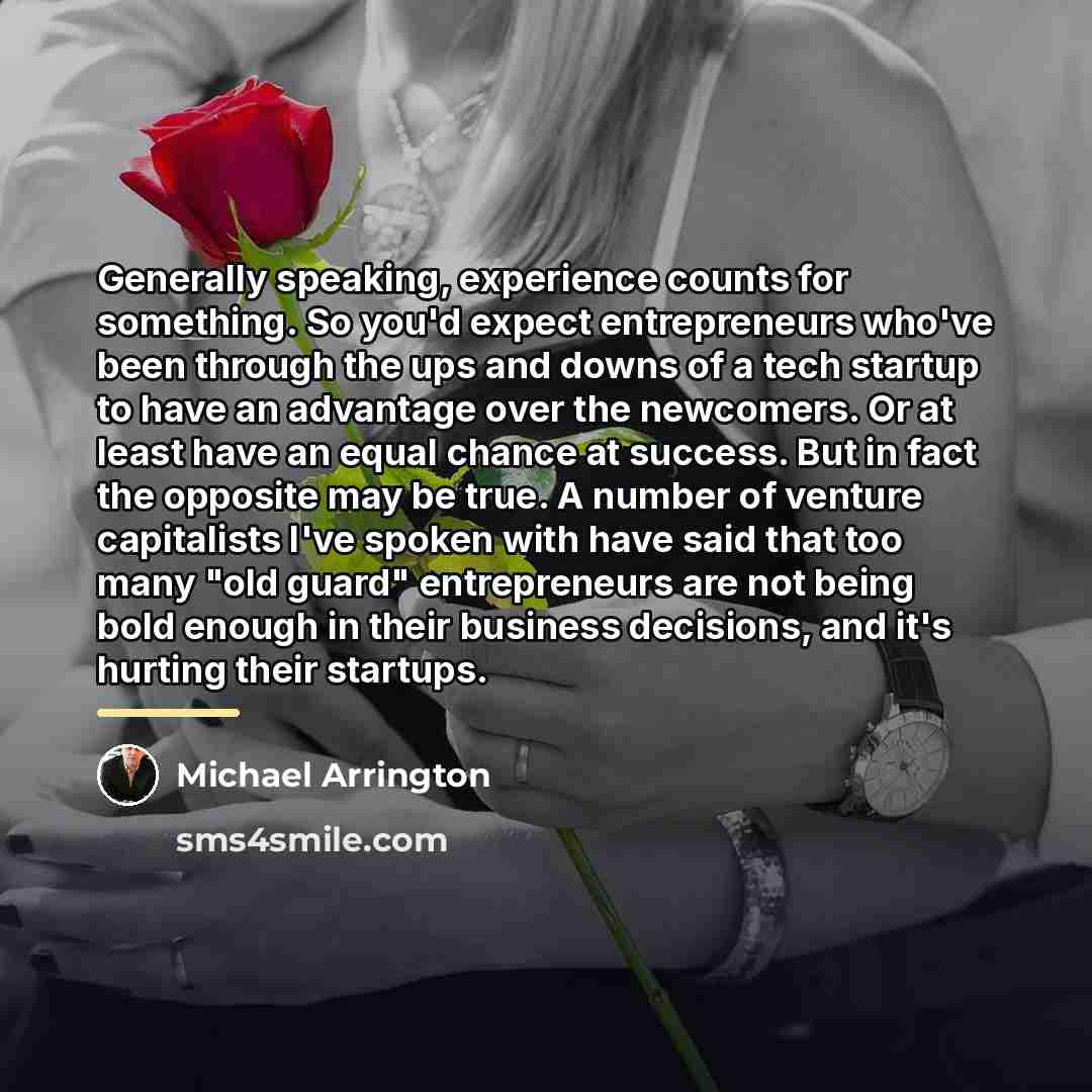 “Generally speaking, experience counts for something. So you'd expect entrepreneurs…” quote by Michael Arrington
