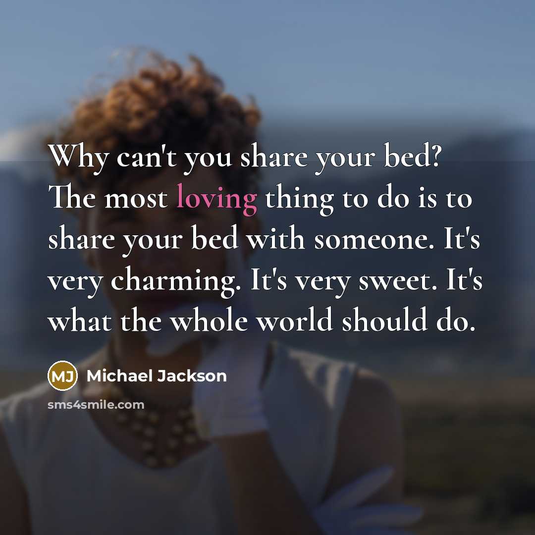 “Why can't you share your bed? The most loving thing…” quote by Michael Jackson