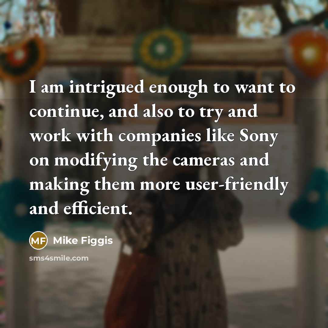 “I am intrigued enough to want to continue, and also…” quote by Mike Figgis