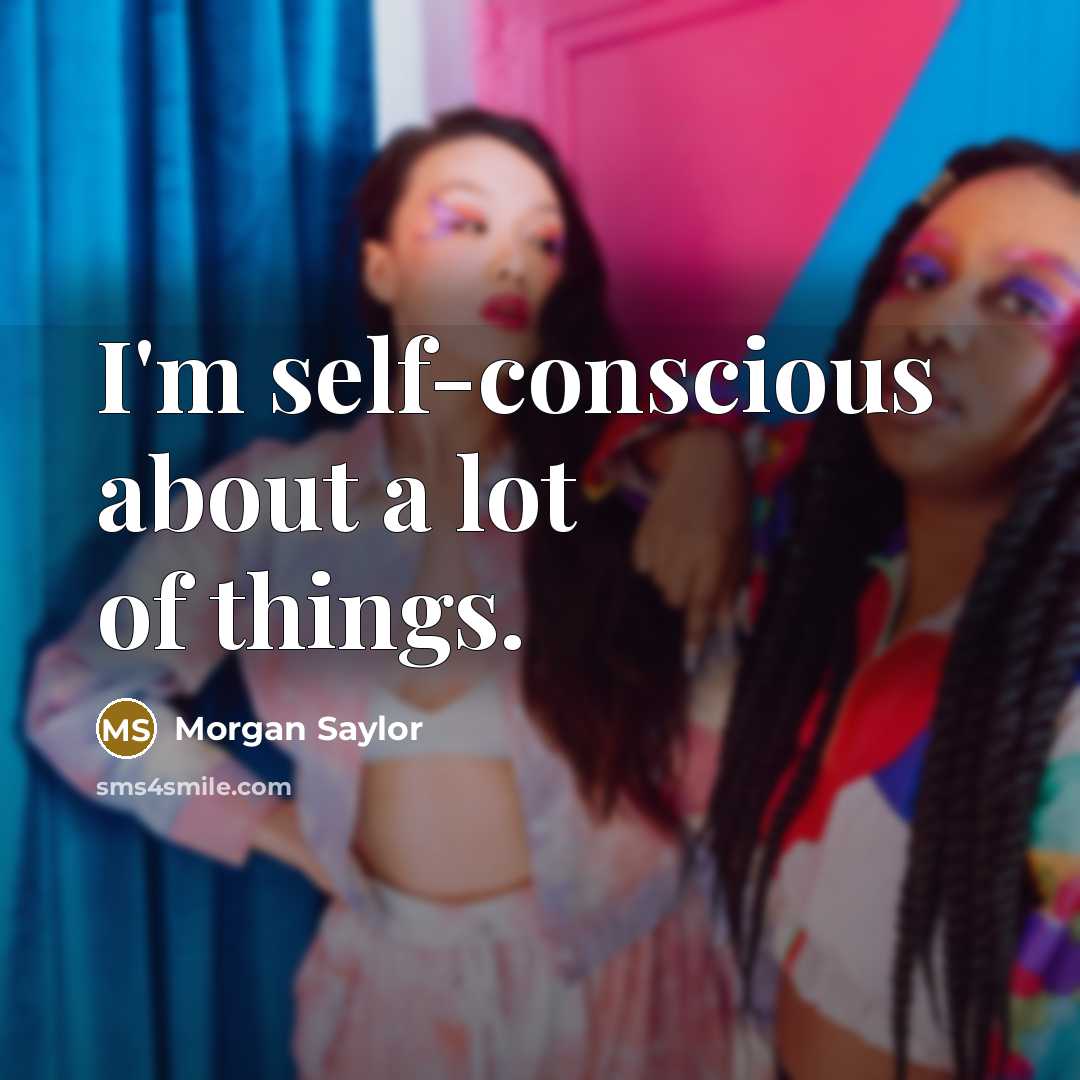 “I'm self-conscious about a lot of things.…” quote by Morgan Saylor
