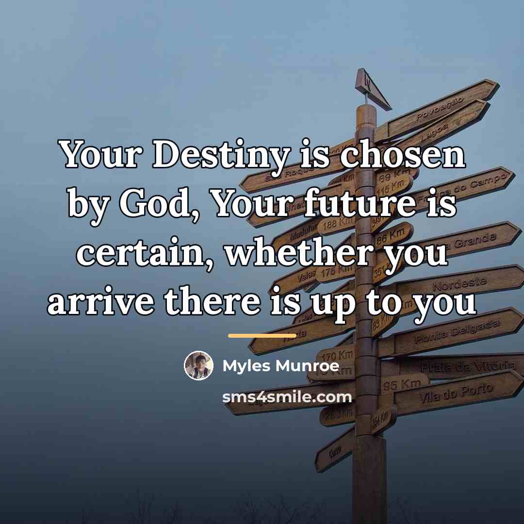 “Your Destiny is chosen by God, Your future is certain,…” quote by Myles Munroe