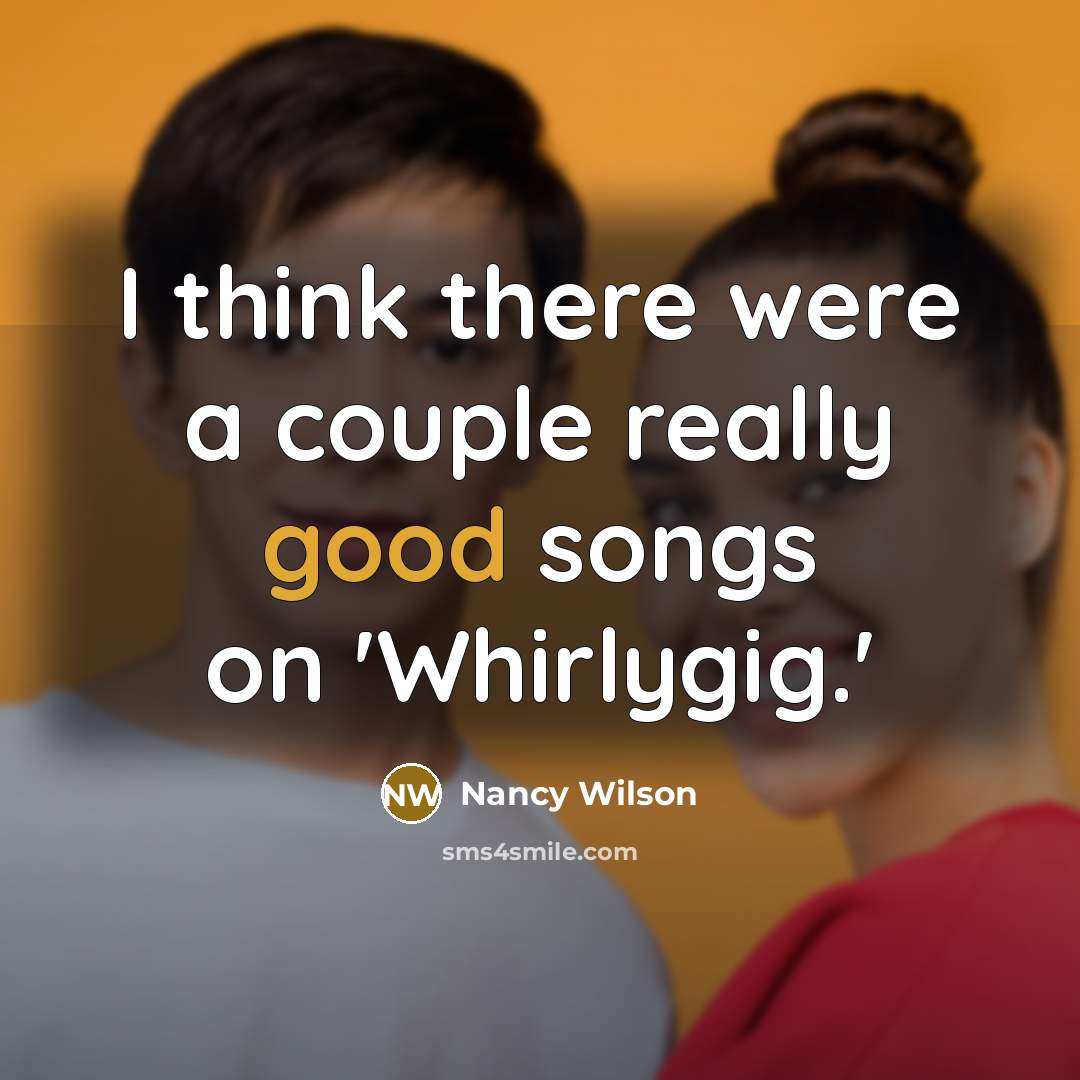 “I think there were a couple really good songs on…” quote by Nancy Wilson