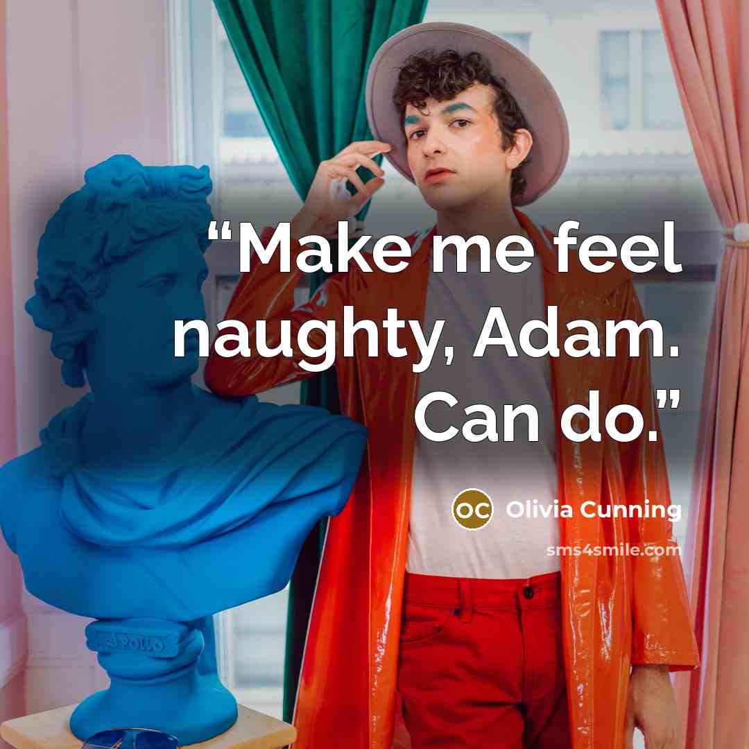 “Make me feel naughty, Adam. Can do.” quote by Olivia Cunning