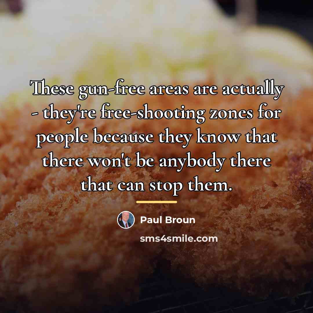 “These gun-free areas are actually - they're free-shooting zones for…” quote by Paul Broun