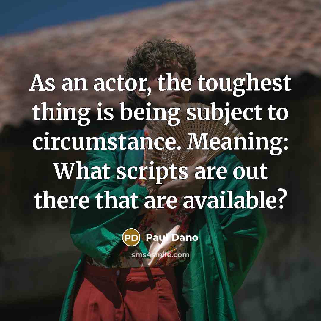 “As an actor, the toughest thing is being subject to…” quote by Paul Dano