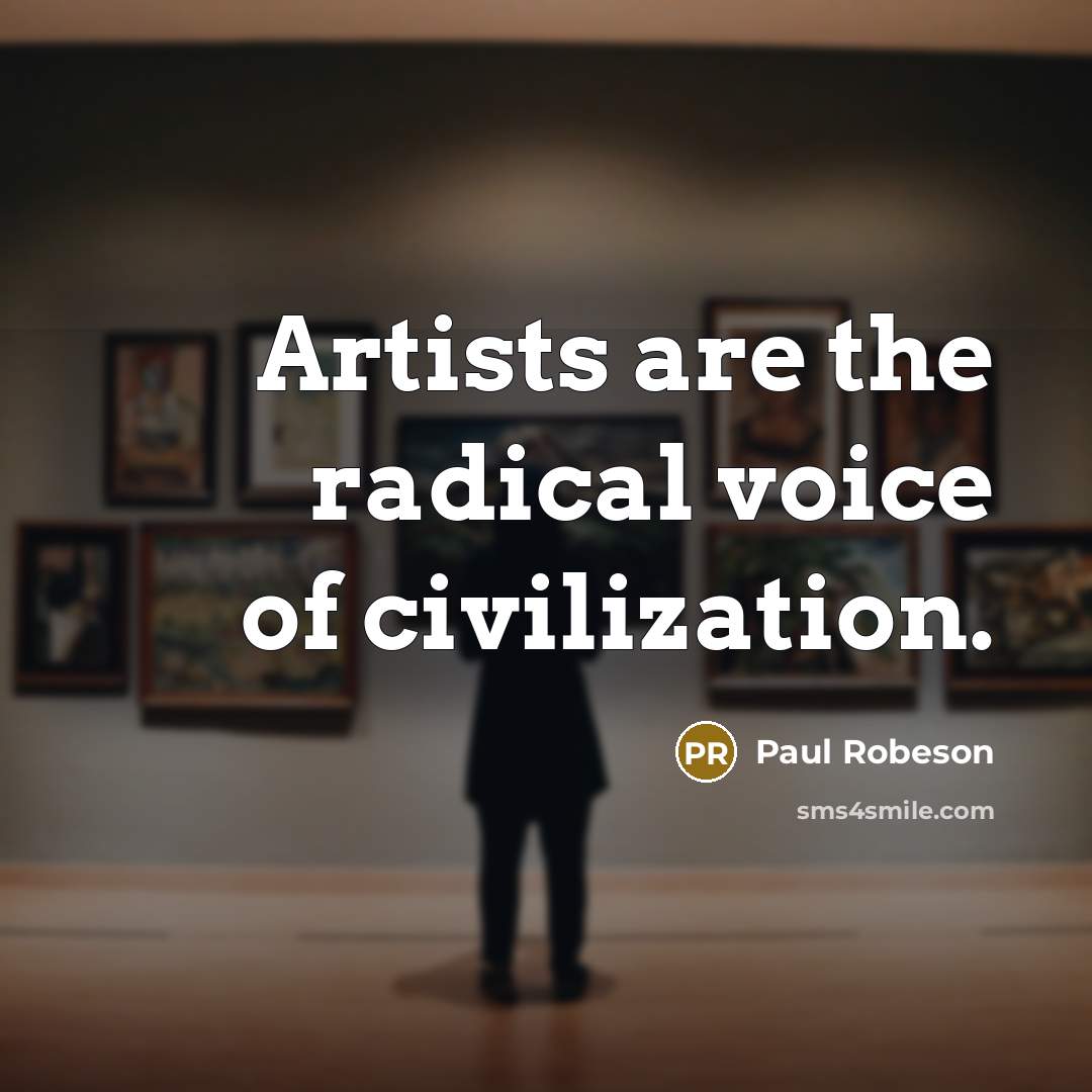 “Artists are the radical voice of civilization.…” quote by Paul Robeson