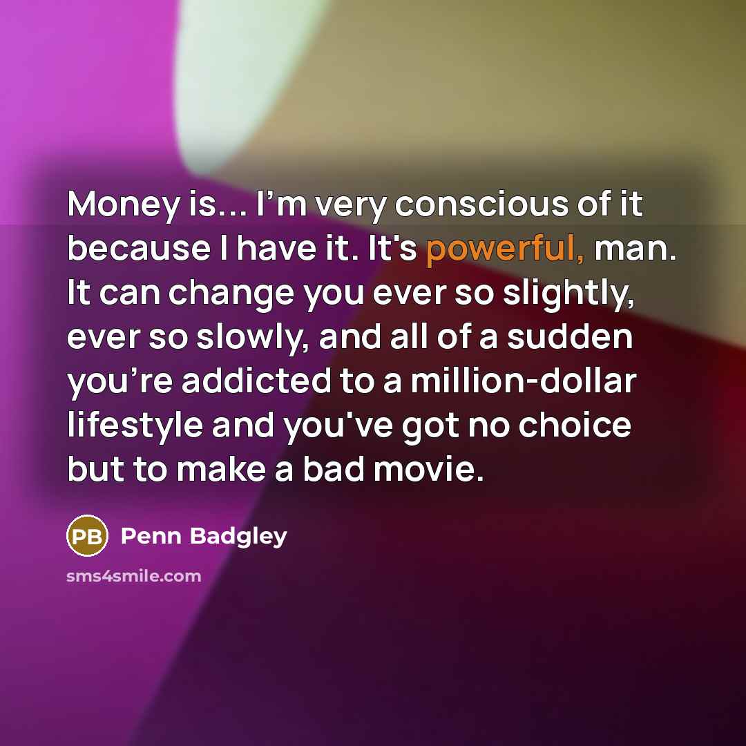 “Money is... I'm very conscious of it because I have…” quote by Penn Badgley