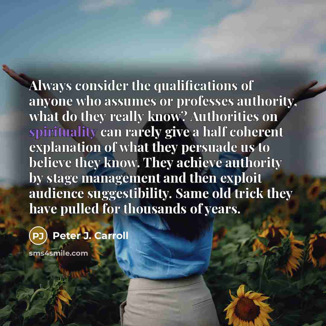 “Always consider the qualifications of anyone who assumes or professes…” quote by Peter J. Carroll