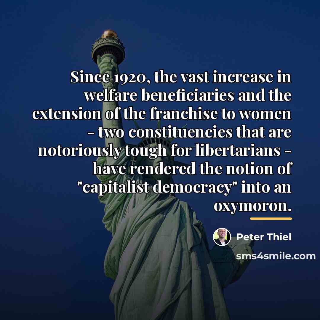 “Since 1920, the vast increase in welfare beneficiaries and the…” quote by Peter Thiel