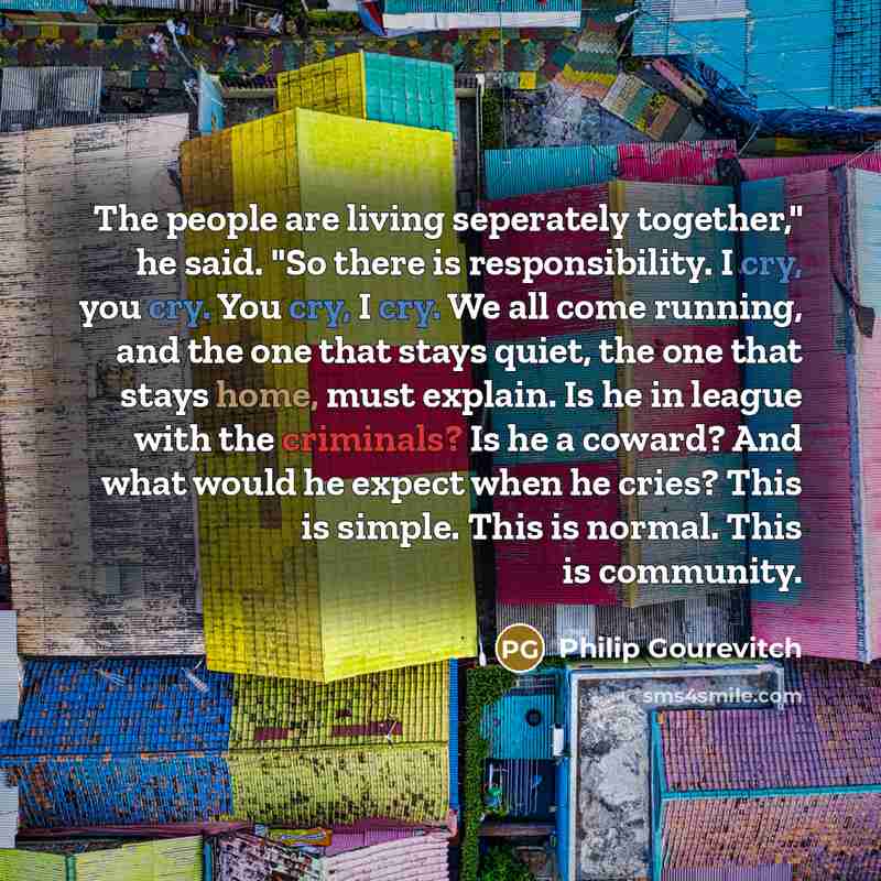 “The people are living seperately together," he said. "So there…” quote by Philip Gourevitch