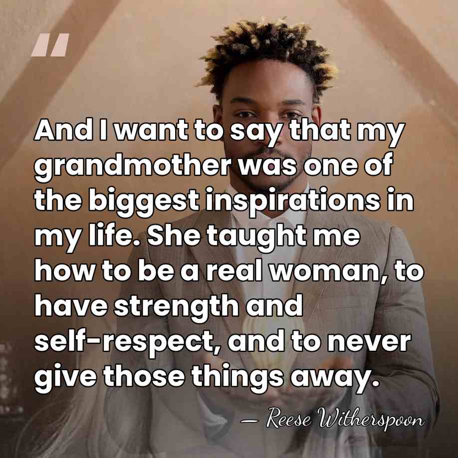 And I want to say that my grandmother was one of the&hellip; - Reese Witherspoon