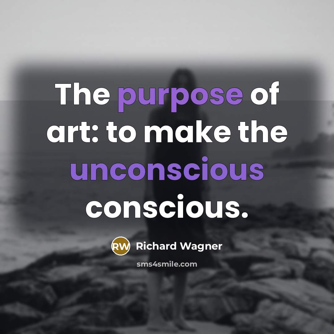“The purpose of art: to make the unconscious conscious.…” quote by Richard Wagner