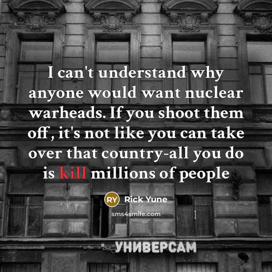 “I can't understand why anyone would want nuclear warheads. If…” quote by Rick Yune