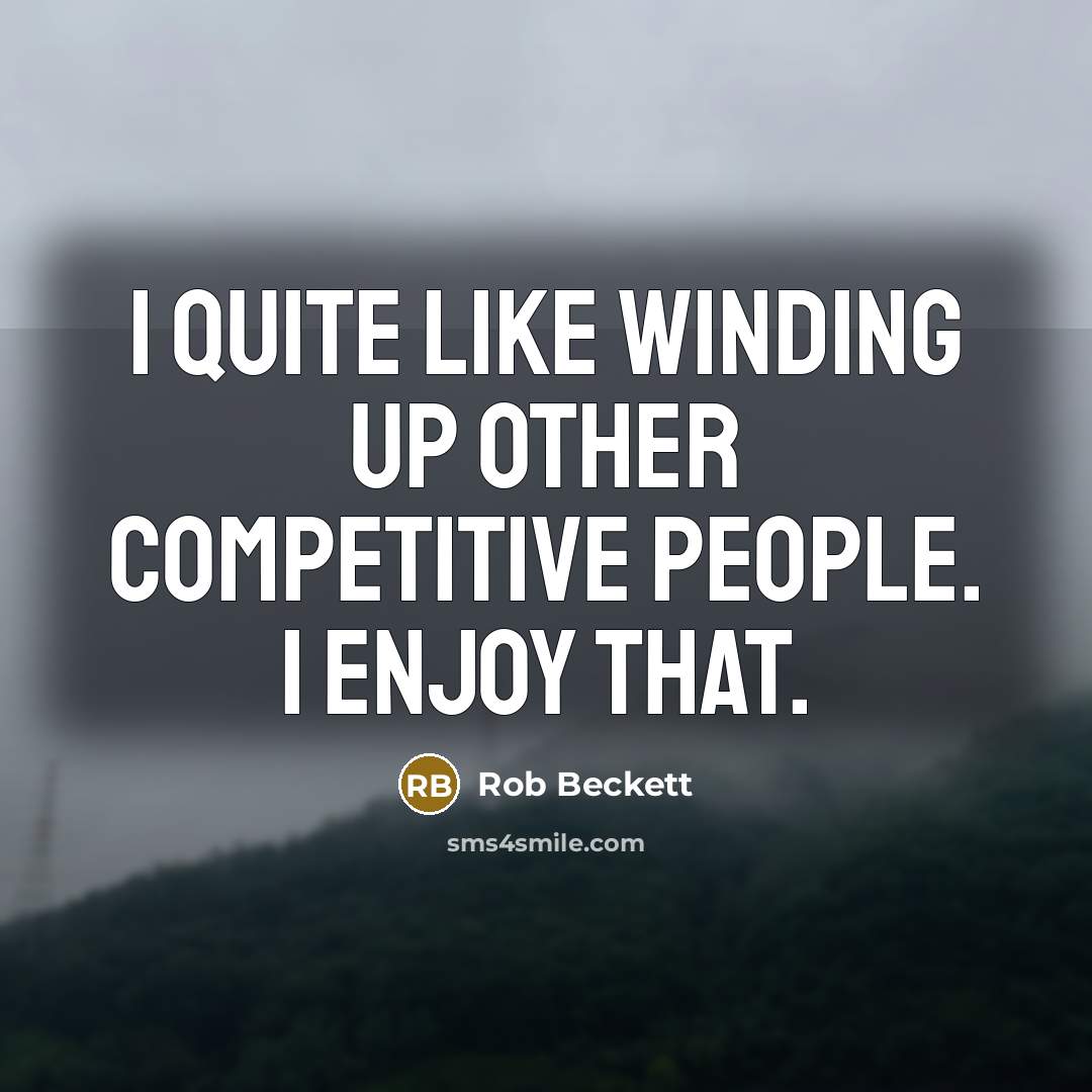 “I quite like winding up other competitive people. I enjoy that.” quote by Rob Beckett