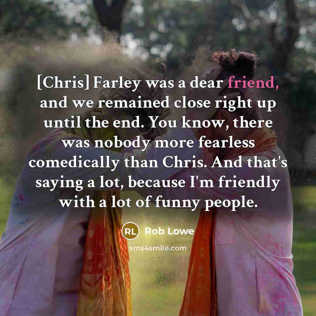 “[Chris] Farley was a dear friend, and we remained close…” quote by Rob Lowe