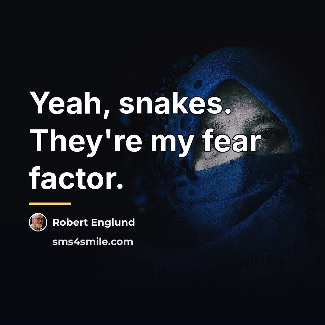 “Yeah, snakes. They're my fear factor.…” quote by Robert Englund
