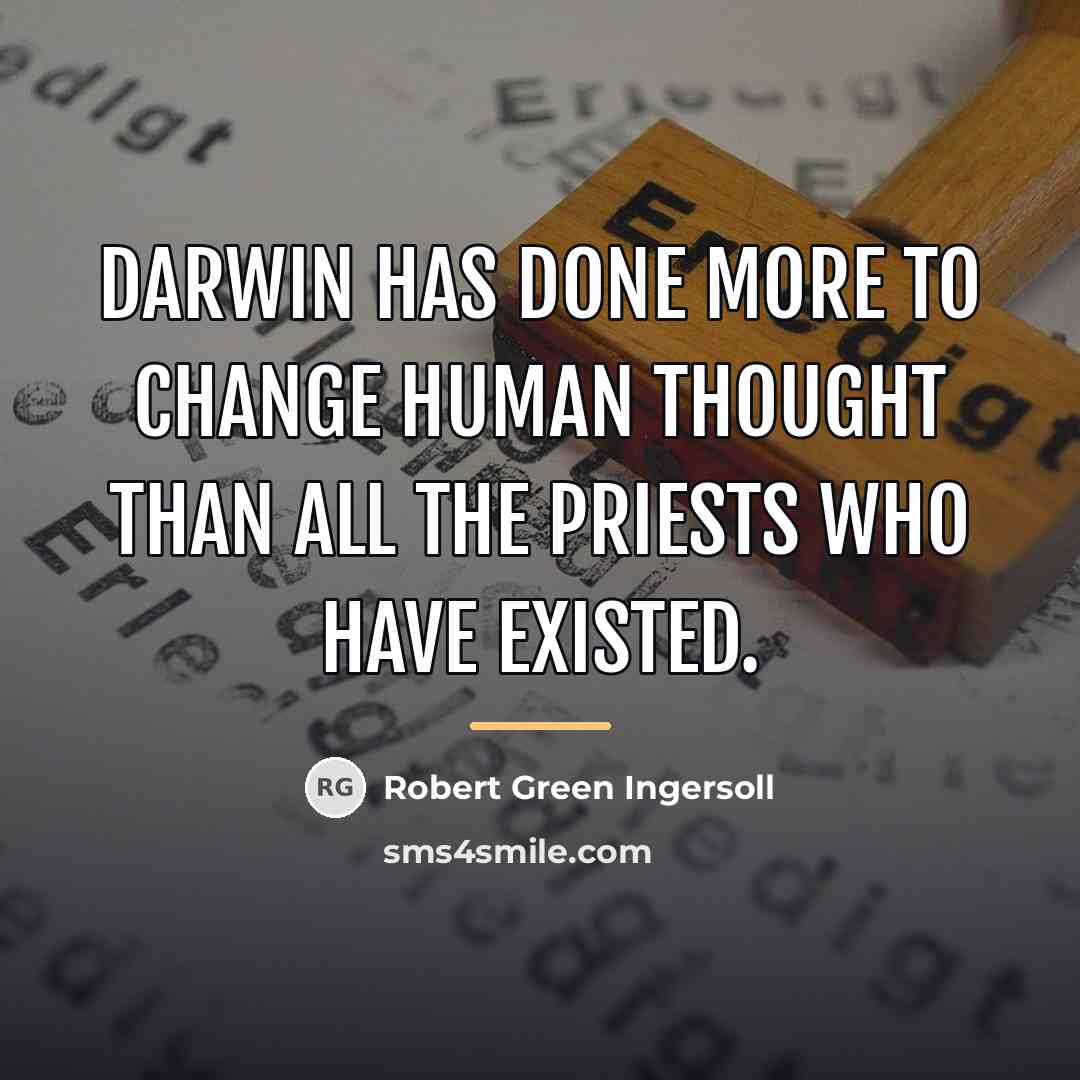 “Darwin has done more to change human thought than all…” quote by Robert Green Ingersoll