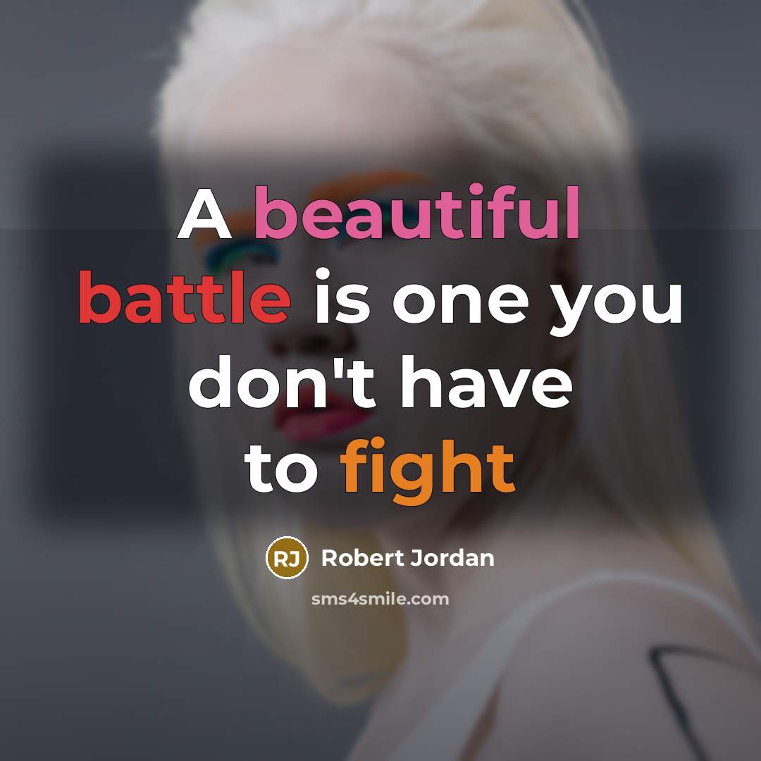 “A beautiful battle is one you don't have to fight…” quote by Robert Jordan