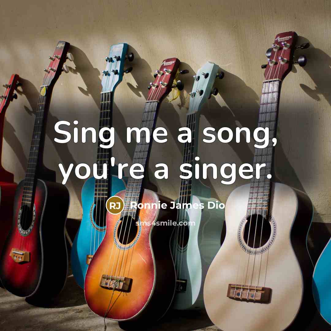 “Sing me a song, you're a singer.…” quote by Ronnie James Dio
