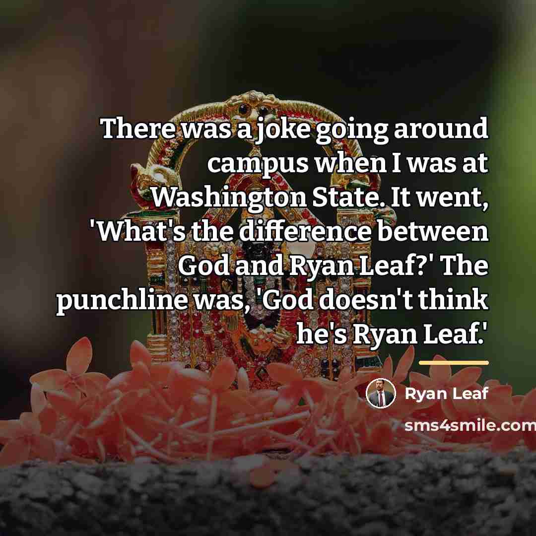“There was a joke going around campus when I was…” quote by Ryan Leaf